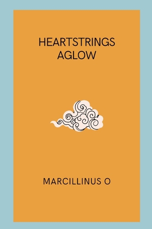 O, Marcillinus. Heartstrings Aglow. Marcillinus, 2024.