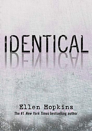Hopkins, Ellen. Identical. Margaret K. McElderry Books, 2008.