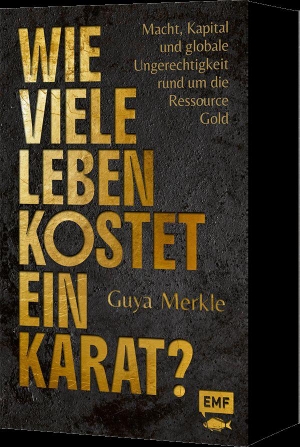 Merkle, Guya. Wie viele Leben kostet ein Karat? - Macht, Kapital und globale Ungerechtigkeit rund um die Ressource Gold. Edition Michael Fischer, 2026.