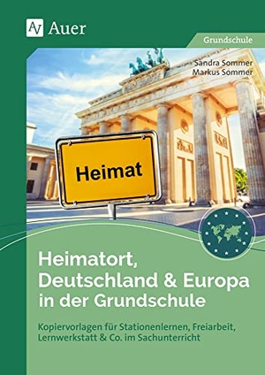 Sommer, Sandra / Markus Sommer. Heimatort, Deutschland & Europa in der Grundschule - Kopiervorlagen für Stationenlernen, Freiarbeit, Lernwerkstatt & Co. im Sachunterricht (2. bis 4. Klasse). Auer Verlag i.d.AAP LW, 2019.