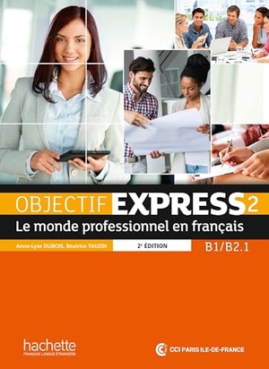 Dubois, Anne-Lyse / Beatrice Tauzin. Objectif Express 2 [2e edition] - Livre de l'eleve (B1-B2.1). Hachette, 2016.