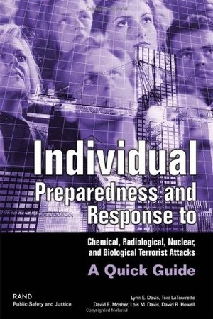 Davis, Lynn E. Individual Preparedness and Response to Chemical, Radiological, Nuclear, and Biological Terrorist Attacks - A Quick Guide. RAND Corporation, 2003.