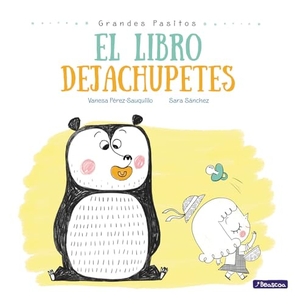 Perez-Sauquillo, Vanesa / Sara Sanchez. El Libro Dejachupetes / The Pacifier Give-Up Book. Prh Grupo Editorial, 2017.