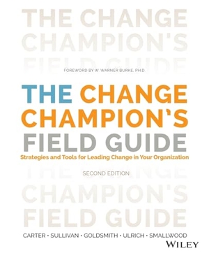 Carter, Louis / Sullivan, Roland L et al. The Change Champion's Field Guide - Strategies and Tools for Leading Change in Your Organization. Wiley, 2013.