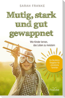 Mutig, stark und gut gewappnet - Wie Kinder lernen, das Leben zu meistern