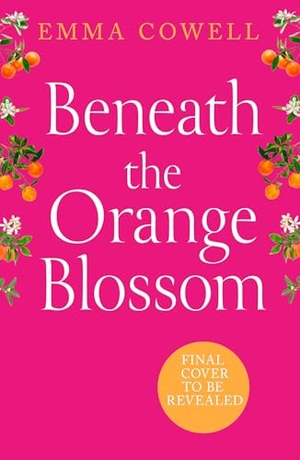 Cowell, Emma. Beneath the Orange Blossom. Harper Collins Publ. UK, 2026.