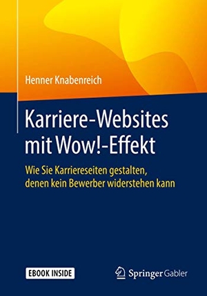 Knabenreich, Henner. Karriere-Websites mit Wow!-Effekt - Wie Sie Karriereseiten gestalten, denen kein Bewerber widerstehen kann. Springer-Verlag GmbH, 2019.