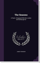 The Seasons: A Poem. Compared With the London and Edinburgh Ed