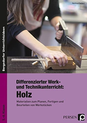 Seifert, Hartmut. Differenzierter Werk- und Technikunterricht: Holz - Materialien zum Planen, Fertigen und Beurteilen von Werkstücken (5. bis 8. Klasse). Persen Verlag i.d. AAP, 2016.