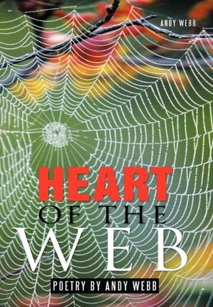 Webb, Andy. Heart of the Web - Poetry by Andy Webb. Author Solutions Inc, 2011.