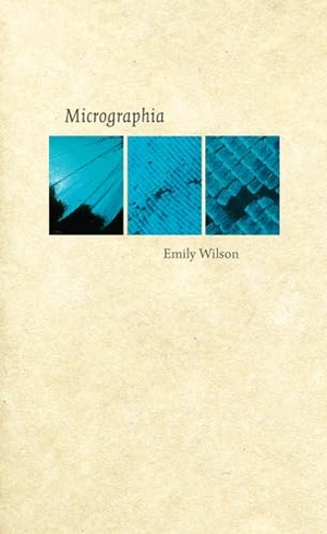 Wilson, Emily. Micrographia. University of Iowa Press, 2009.