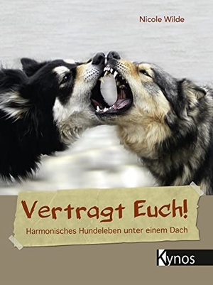 Wilde, Nicole. Vertragt Euch! - Harmonisches Hundeleben unter einem Dach. Kynos Verlag, 2019.