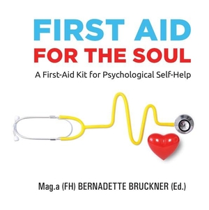 Bruckner, Bernadette / Werzowa, Christiane et al. First Aid for the Soul - A First-Aid Kit for Psychological Self-Help. tredition, 2022.