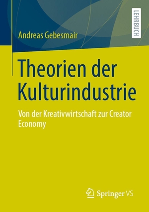Gebesmair, Andreas. Theorien der Kulturindustrie - Von der Kreativwirtschaft zur Creator Economy. Springer-Verlag GmbH, 2026.