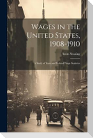Wages in the United States, 1908-1910: A Study of State and Federal Wage Statistics