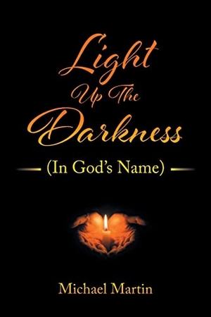 Martin, Michael. Light Up the Darkness - (In God's Name). Christian Faith, 2022.