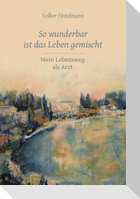 So wunderbar ist das Leben gemischt