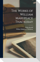The Works of William Makepeace Thackeray