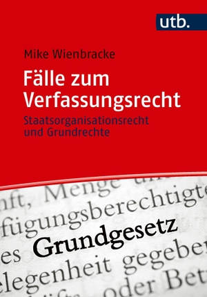 Wienbracke, Mike. Fälle zum Verfassungsrecht - Staatsorganisationsrecht und Grundrechte. UTB GmbH, 2026.