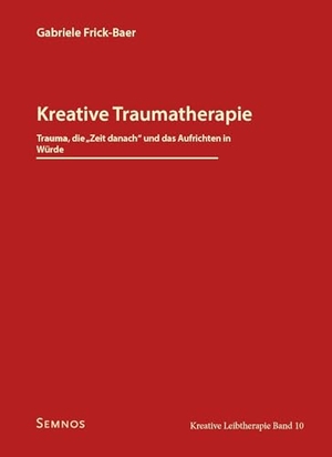 Frick-Baer, Gabriele. Kreative Traumatherapie - Trauma, die "Zeit danach" und das Aufrichten in Würde - Kreative Leibtherapie, Band 10. Semnos Verlag, 2023.