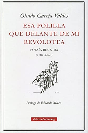 García Valdés, Olvido. Esa polilla que delante de mí revolotea : poesía reunida (1982-2008). Galaxia Gutenberg, S.L., 2008.