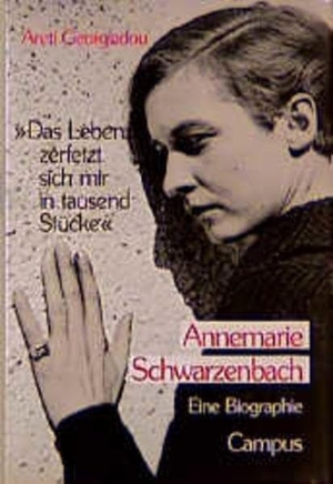 Areti Georgiadou. »Das Leben zerfetzt sich mir in tausend Stücke« - Annemarie Schwarzenbach. Eine Biographie. Campus, 1995.
