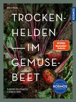 Grieb, Ortrud. Trockenhelden im Gemüsebeet - So überlebt dein Nutzgarten in trockenen Zeiten. Franckh-Kosmos, 2024.