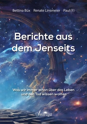 Büx, Bettina / Renate Linsmeier. Berichte aus dem Jenseits - Was wir immer schon über das Leben und den Tod wissen wollten. Smaragd Verlag, 2024.