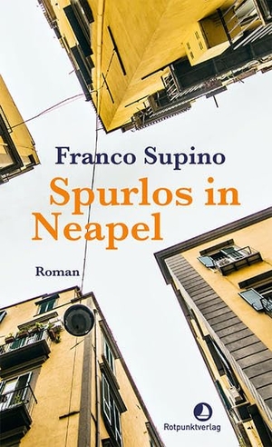 Supino, Franco. Spurlos in Neapel - Roman. Rotpunktverlag, 2022.