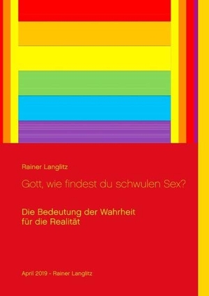 Langlitz, Rainer. Gott, wie findest du schwulen Sex? - Die Bedeutung der Wahrheit für die Realität. Books on Demand, 2019.