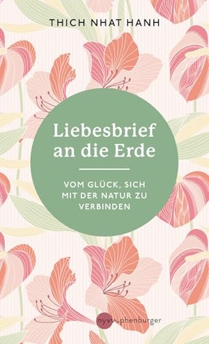 Hanh, Thich Nhat. Liebesbrief an die Erde - Vom Glück, sich mit der Natur zu verbinden. Nymphenburger, 2025.