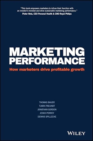 Bauer, Thomas / Freundt, Tjark et al. Marketing Performance - How Marketers Drive Profitable Growth. Wiley, 2016.