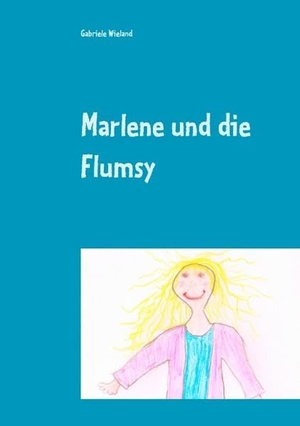 Wieland, Gabriele. Marlene und die Flumsy. Books on Demand, 2016.