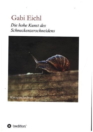 Eichl, Gabi. Die hohe Kunst des Schneckenzerschneidens. tredition, 2020.