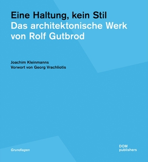 Kleinmanns, Joachim. Eine Haltung, kein Stil. Das architektonische Werk von Rolf Gutbrod. DOM Publishers, 2020.