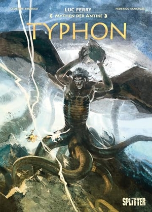 Ferry, Luc / Clotilde Bruneau. Mythen der Antike: Typhon. Splitter Verlag, 2023.