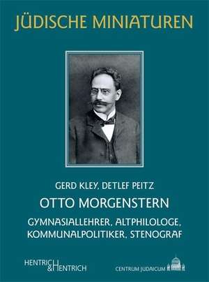 Kley, Gerd / Detlef Peitz. Otto Morgenstern - Gymnasiallehrer, Altphilologe, Kommunalpolitiker, Stenograf. Hentrich & Hentrich, 2023.