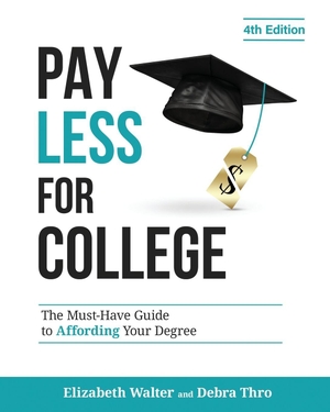 Walter, Elizabeth / Debra Thro. PAY LESS FOR COLLEGE - The Must-Have Guide to Affording Your Degree. College Admissions HQ, 2025.