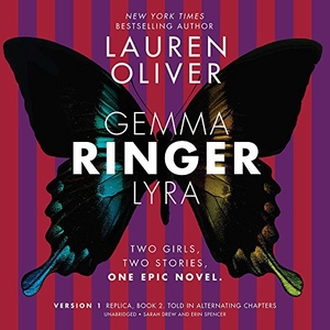 Oliver, Lauren. Ringer, Version 1 - Replica, Book 2. Told in Alternating Chapters. HarperCollins, 2017.