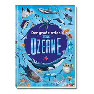 Trötsch Verlag (Hrsg.). Trötsch Kinderbuch Der große Atlas der Ozeane - Entdeckerbuch Beschäftigungsbuch Spielbuch. Trötsch Verlag GmbH, 2022.