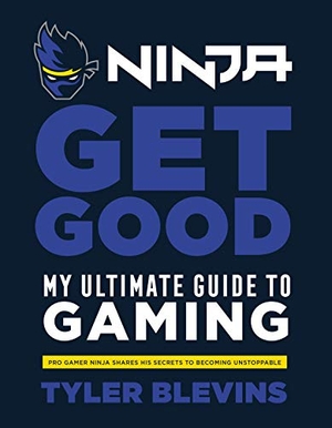 Blevins, Tyler 'Ninja'. Ninja: Get Good - My Ultimate Guide to Gaming. Ebury Publishing, 2019.