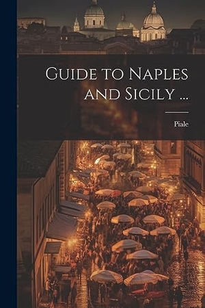 Piale. Guide to Naples and Sicily .... Creative Media Partners, LLC, 2023.