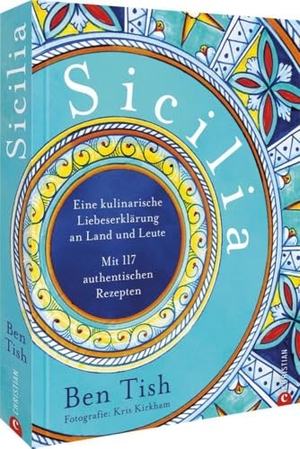Tish, Ben. Sicilia - Eine kulinarische Liebeserklärung an Land und Leute. Mit 117 authentischen Rezepten. Christian Verlag GmbH, 2024.