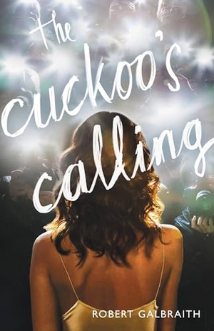 Galbraith, Robert. The Cuckoo's Calling. Little Brown and Company, 2013.