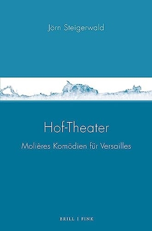Steigerwald, Jörn. Hof-Theater - Molières Komödien für Versailles. Brill I  Fink, 2026.