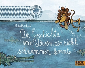 Baltscheit, Martin. Die Geschichte vom Löwen, der nicht schwimmen konnte. Julius Beltz GmbH, 2019.