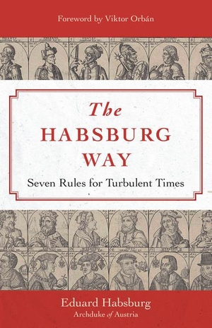 Habsburg, Eduard. The Habsburg Way - Seven Rules for Turbulent Times. Sophia Institute Press, 2023.