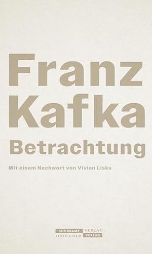 Kafka, Franz. Betrachtung - Neuausgabe zum 100. Todestag | Franz Kafkas erstes Buch, das sein ganzes Werk vorwegnimmt. Juedischer Verlag, 2024.