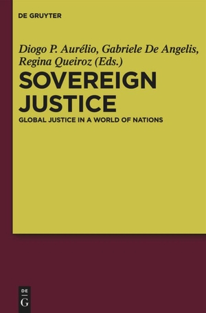 Aurelio, Diogo / Regina Queiroz et al (Hrsg.). Sovereign Justice - Global Justice in a World of Nations. De Gruyter, 2010.