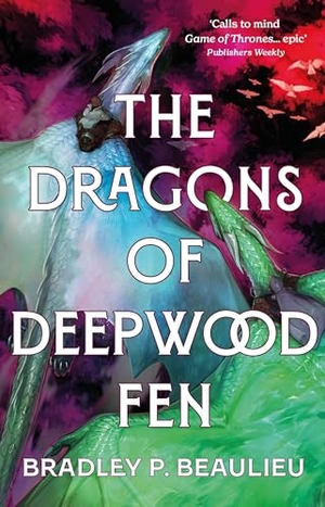 Beaulieu, Bradley P.. The Dragons of Deepwood Fen. Bloomsbury Publishing plc, 2024.